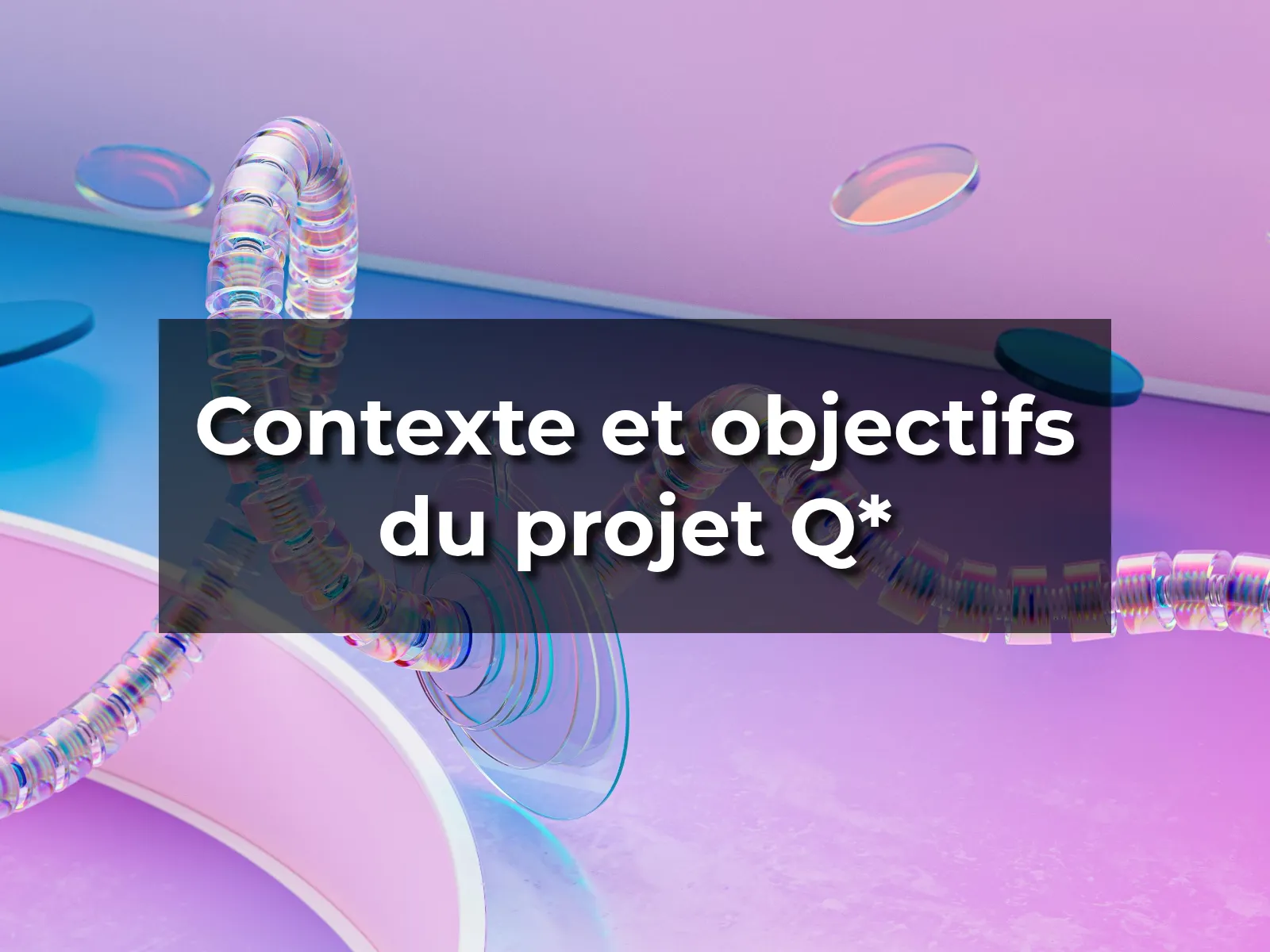 Contexte et objectifs du projet Q*
