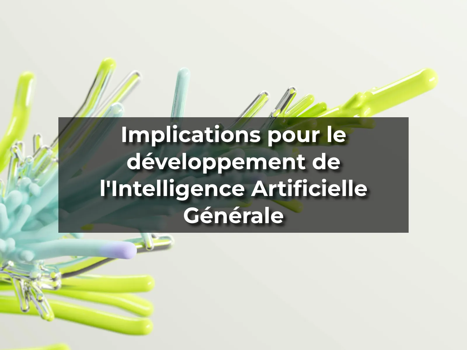 Implications pour le développement de l'Intelligence Artificielle Générale