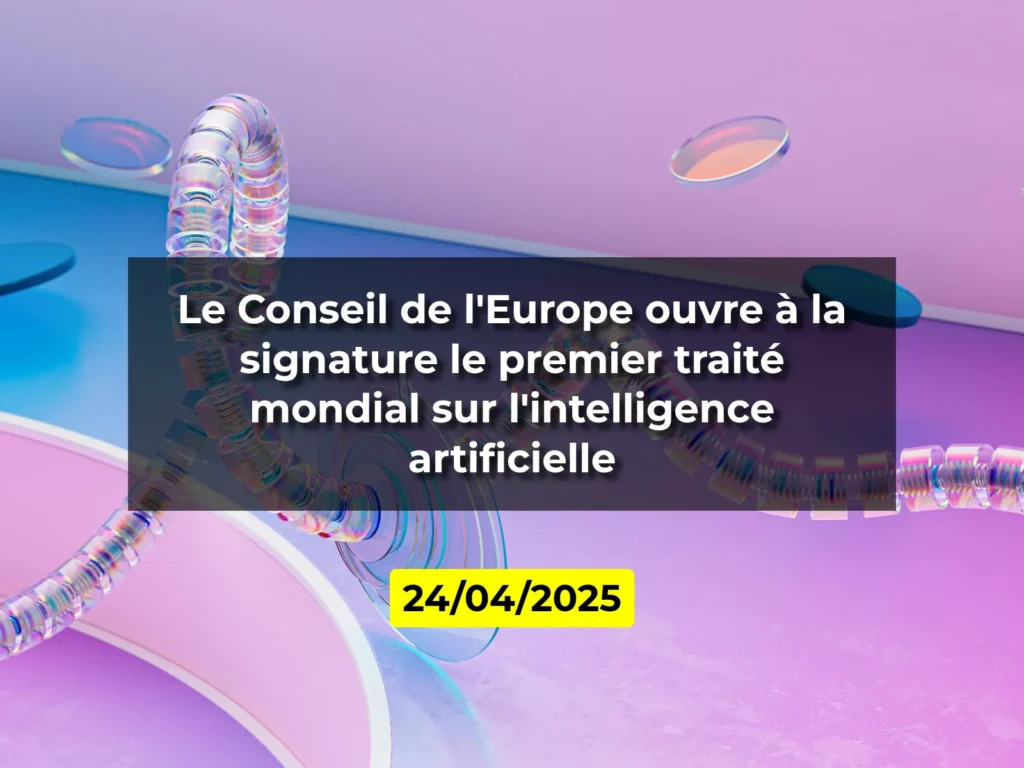 Le Conseil de l'Europe ouvre à la signature le premier traité mondial sur l'intelligence artificielle
