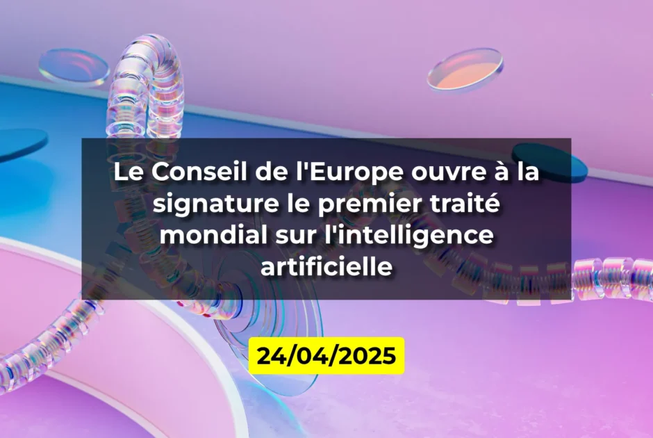 Le Conseil de l'Europe ouvre à la signature le premier traité mondial sur l'intelligence artificielle