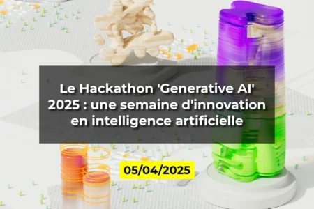 Le Hackathon 'Generative AI' 2025 : une semaine d'innovation en intelligence artificielle