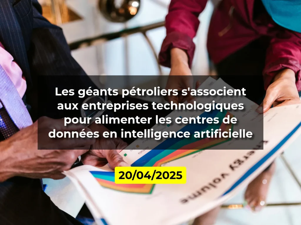 Les géants pétroliers s'associent aux entreprises technologiques pour alimenter les centres de données en intelligence artificielle