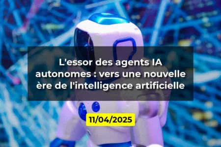L'essor des agents IA autonomes : vers une nouvelle ère de l'intelligence artificielle