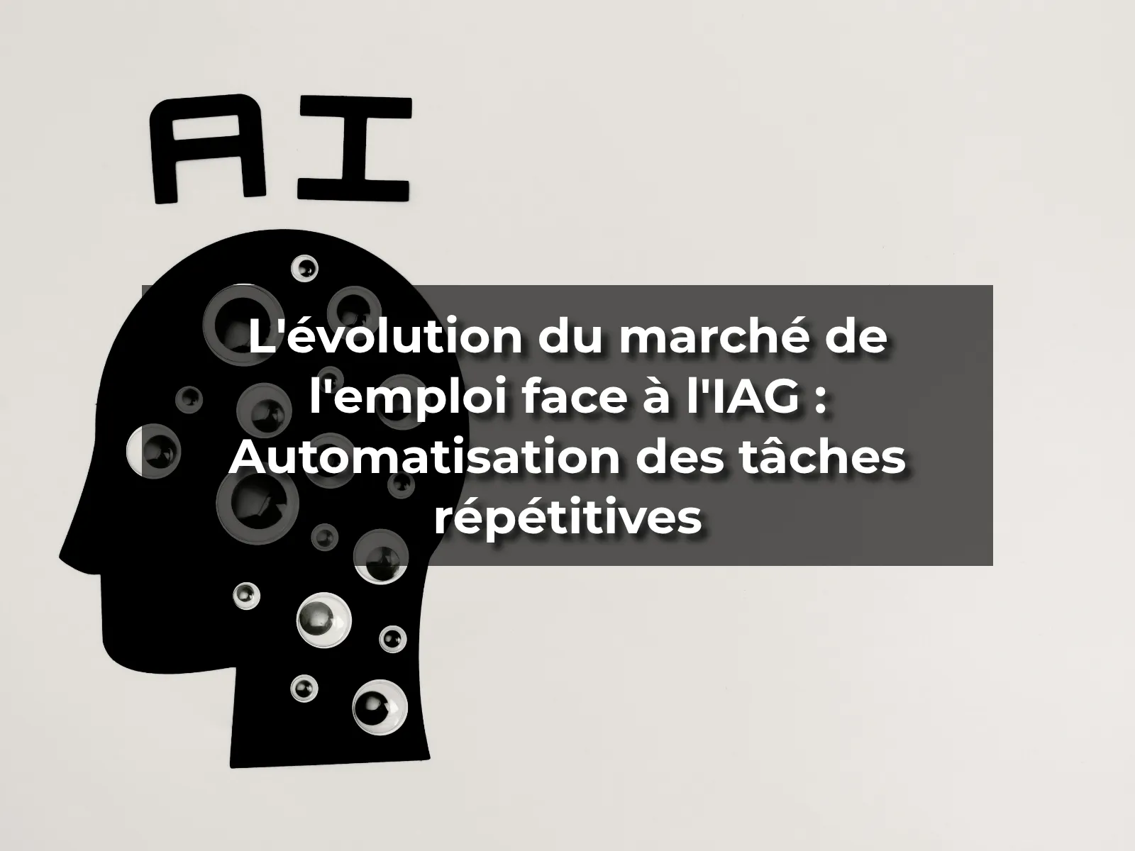 L'évolution du marché de l'emploi face à l'IAG : Automatisation des tâches répétitives