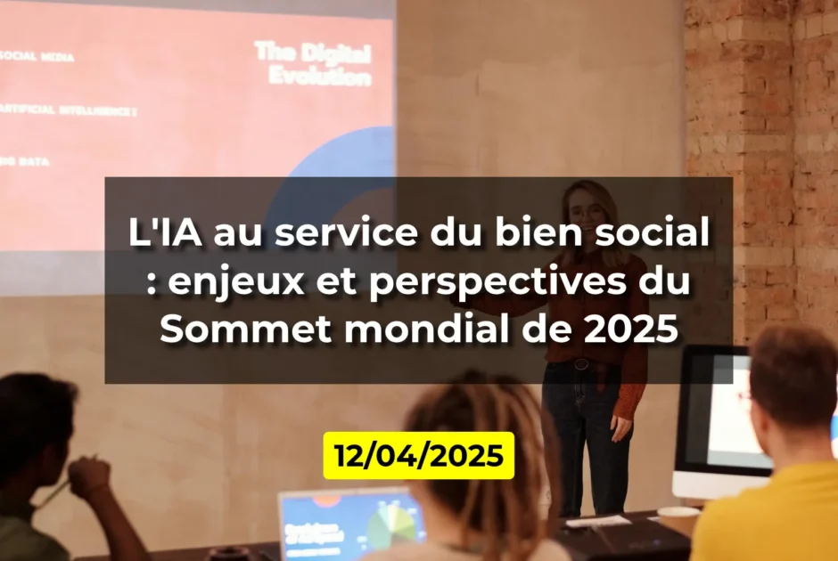 L'IA au service du bien social : enjeux et perspectives du Sommet mondial de 2025
