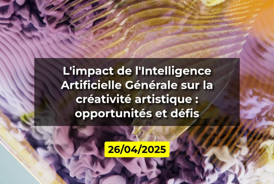 L'impact de l'Intelligence Artificielle Générale sur la créativité artistique : opportunités et défis