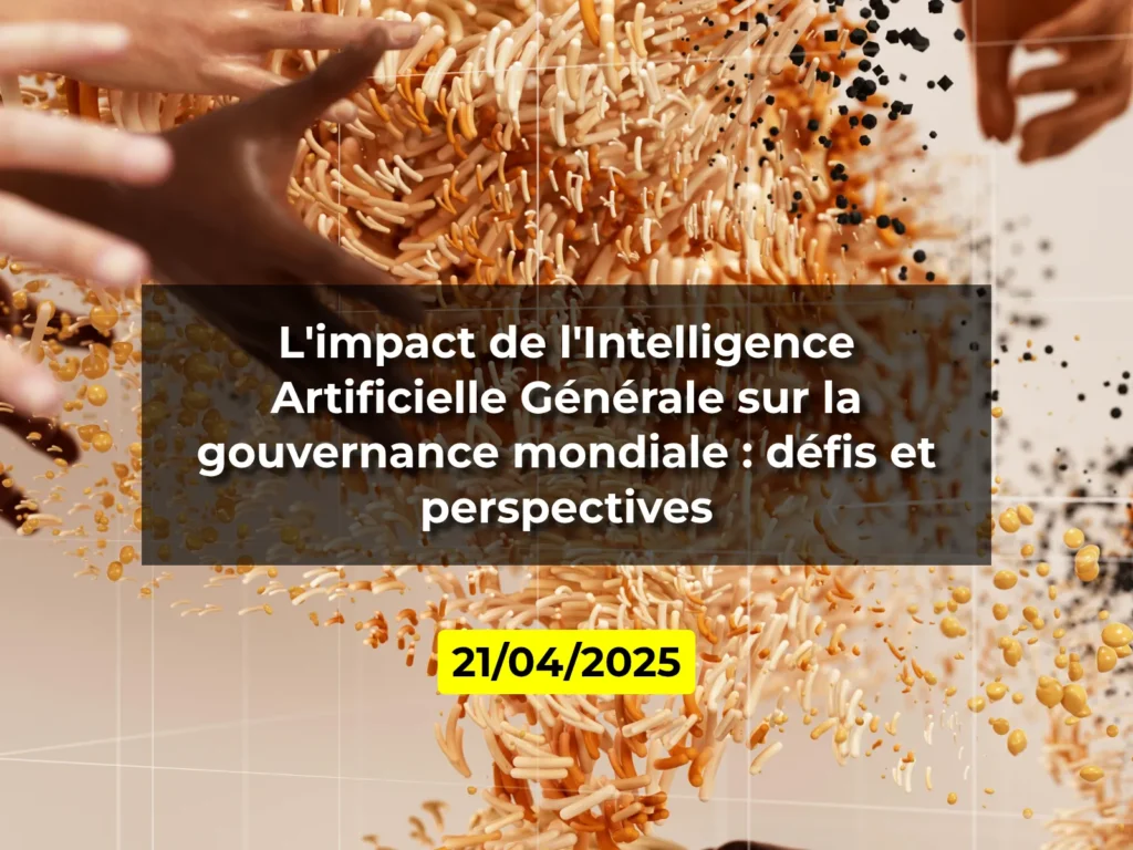 L'impact de l'Intelligence Artificielle Générale sur la gouvernance mondiale : défis et perspectives