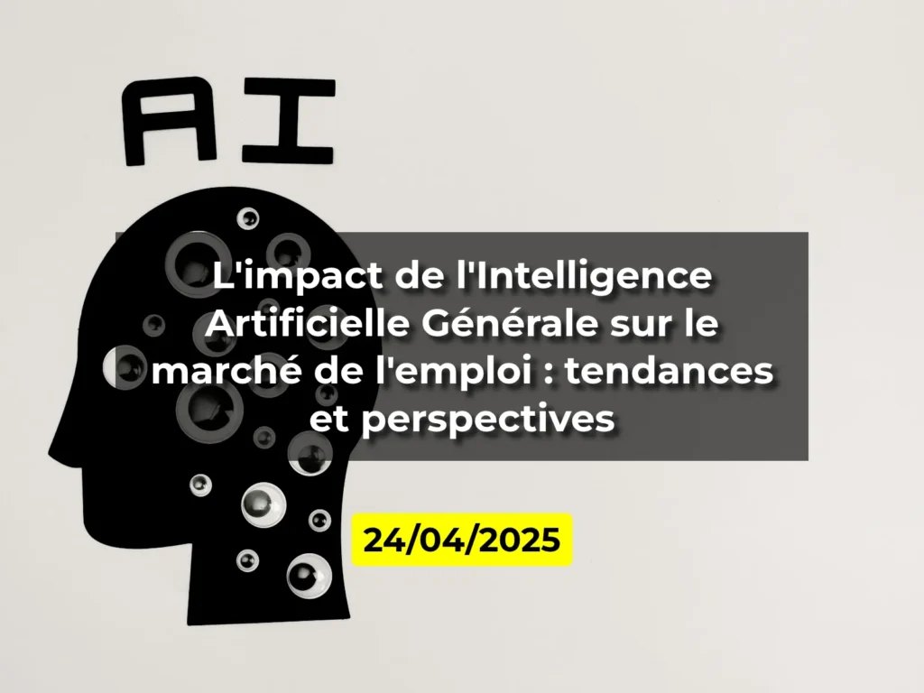 L'impact de l'Intelligence Artificielle Générale sur le marché de l'emploi : tendances et perspectives