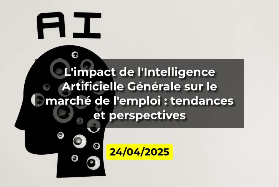 L'impact de l'Intelligence Artificielle Générale sur le marché de l'emploi : tendances et perspectives