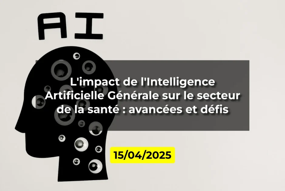 L'impact de l'Intelligence Artificielle Générale sur le secteur de la santé : avancées et défis