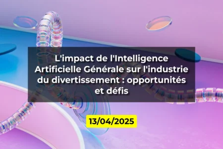 L'impact de l'Intelligence Artificielle Générale sur l'industrie du divertissement : opportunités et défis