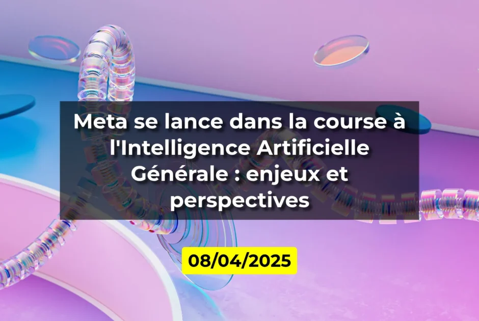 Meta se lance dans la course à l'Intelligence Artificielle Générale : enjeux et perspectives