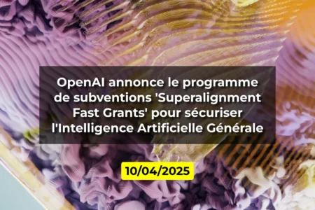 OpenAI annonce le programme de subventions 'Superalignment Fast Grants' pour sécuriser l'Intelligence Artificielle Générale