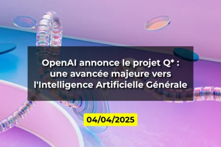 OpenAI annonce le projet Q* : une avancée majeure vers l'Intelligence Artificielle Générale