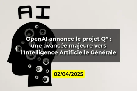 OpenAI annonce le projet Q* : une avancée majeure vers l'Intelligence Artificielle Générale