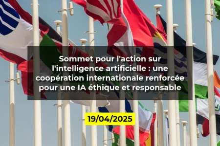 Sommet pour l'action sur l'intelligence artificielle : une coopération internationale renforcée pour une IA éthique et responsable