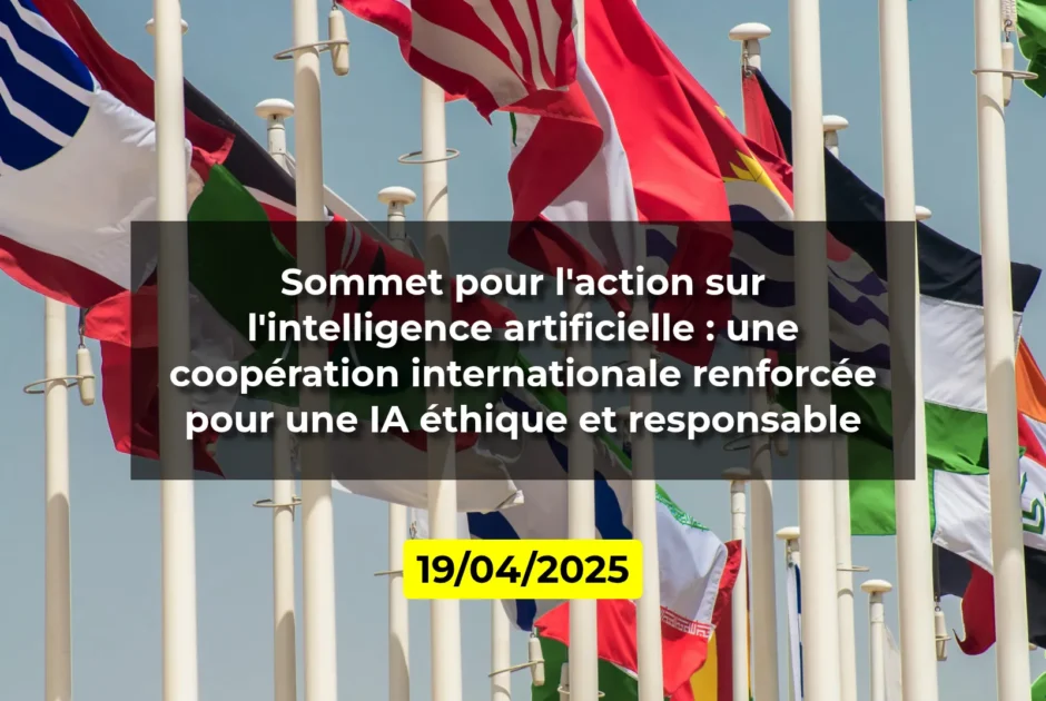 Sommet pour l'action sur l'intelligence artificielle : une coopération internationale renforcée pour une IA éthique et responsable