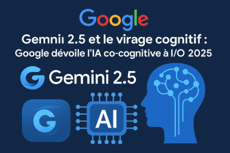Google Gemini 2.5 et le virage cognitif : Google dévoile l'IA co-cognitive à I/O 2025